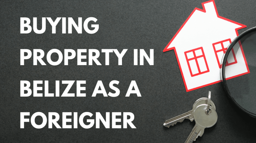 Buying Property in Belize as a Foreigner